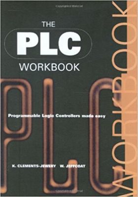 The PLC Workbook: Programmable Logic Controllers Made Easy